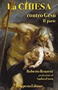 La Chiesa contro Gesù. Qualche cosa che so della Chiesa e dei suoi crimini. Vol. 2