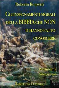 Gli insegnamenti morali della Bibbia che non ti hanno fatto conoscere - Roberto Renzetti - copertina
