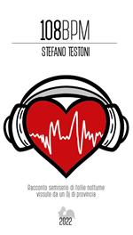 108 BPM. Racconto semiserio di follie notturne vissute da un Dj di provincia