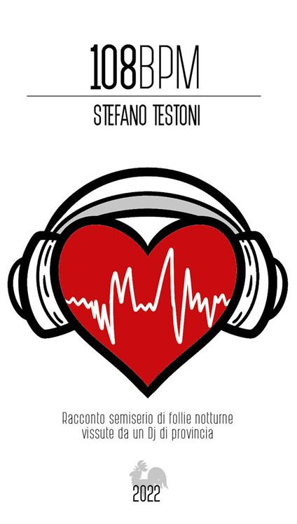 108 BPM. Racconto semiserio di follie notturne vissute da un Dj di provincia - Stefano Testoni - copertina