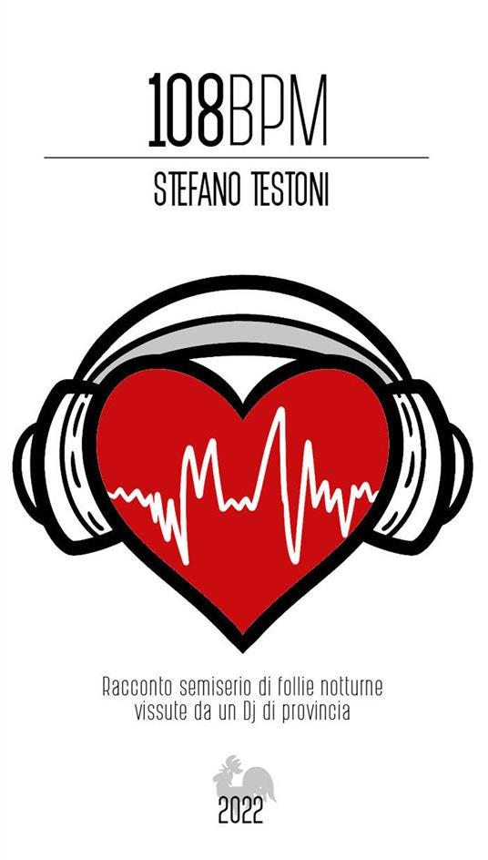 108 BPM. Racconto semiserio di follie notturne vissute da un Dj di provincia - Stefano Testoni - copertina