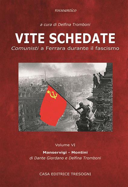 Vite schedate. Comunisti a Ferrara durante il fascismo. Vol. 6 - Delfina Tromboni,Dante Giordano - copertina