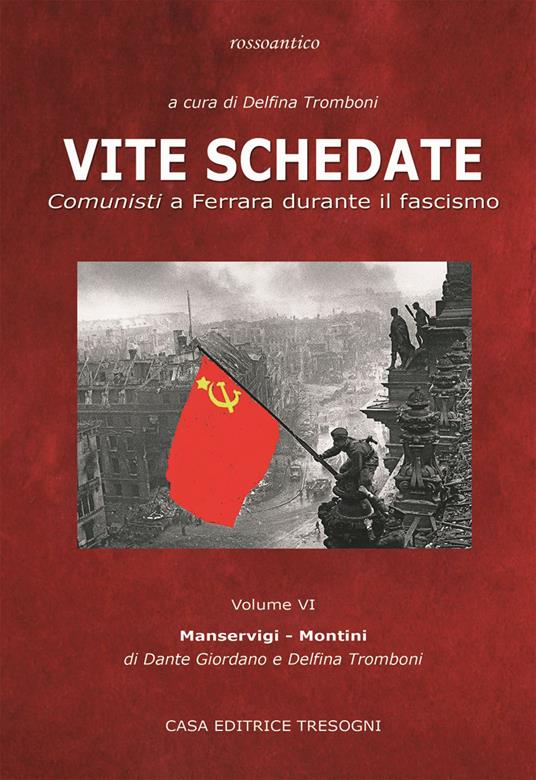 Vite schedate. Comunisti a Ferrara durante il fascismo. Vol. 6 - Delfina Tromboni,Dante Giordano - copertina