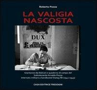 La valigia nascosta. Istantanee dai Balcani e quaderno di campo del sototenente Arnaldo Pozza internato militare a Sandbostel Stalag XB (1941-45) - Roberto Pozza - copertina