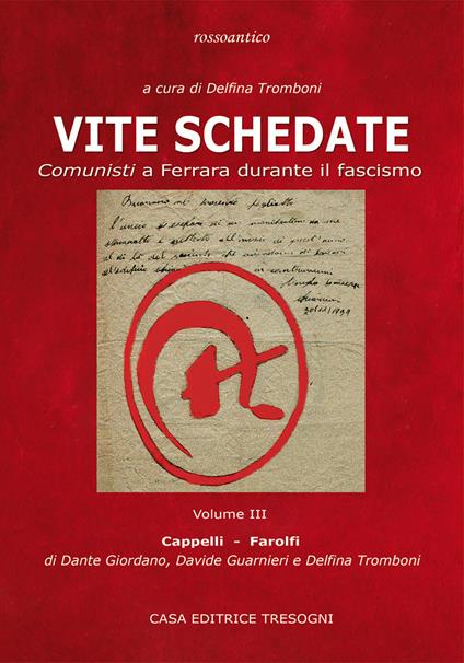 Vite schedate. Comunisti a Ferrara durante il fascismo. Vol. 3 - Delfina Tromboni,Dante Giordano,Davide Guarnieri - copertina