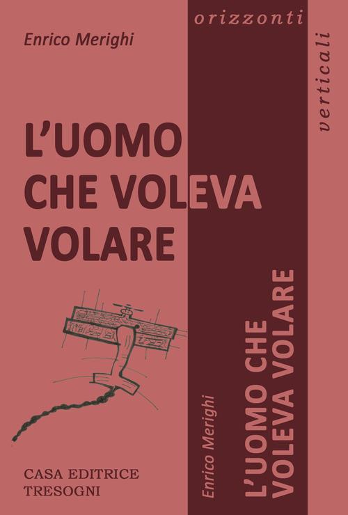 L' uomo che voleva volare - Enrico Merighi - copertina