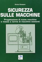 Sicurezza sulle macchine. Progettazione di nuove macchine e messa a norme di macchine esistenti