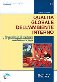 Qualità globale dell'ambiente interno. Un nuovo approccio alla progettazione e alla gestione degli edifici nel rispetto della sostenibilità in ediliza - L. A. Piterà,Francesca Romana D'Ambrosio Alfano - copertina