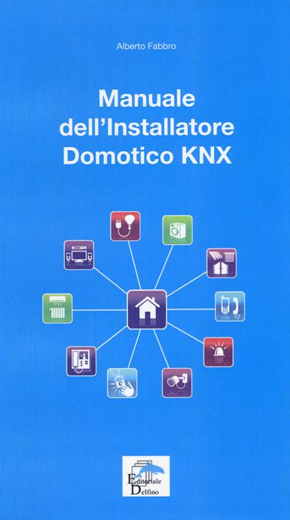 Manuale dell'installatore Domotico KNX - Alberto Fabbro - copertina