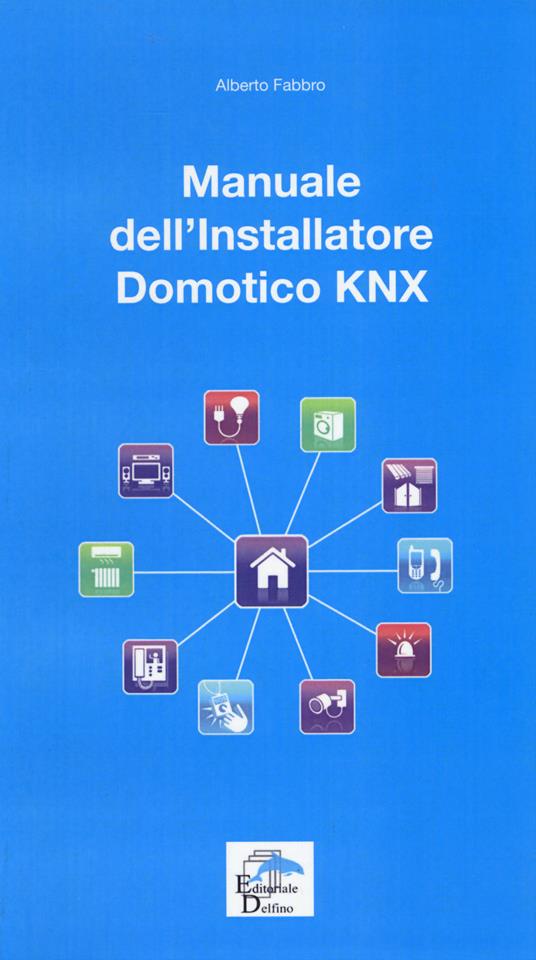 Manuale dell'installatore Domotico KNX - Alberto Fabbro - copertina