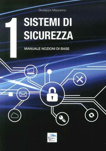 Sistemi di sicurezza. Vol. 1: Manuale nozioni di base. - Giuseppe Mazzarino - copertina