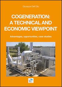 Cogeneration: a technical and economic viewpoint. Advantages, opportunities, case studies - Giuseppe Dell'Olio - copertina