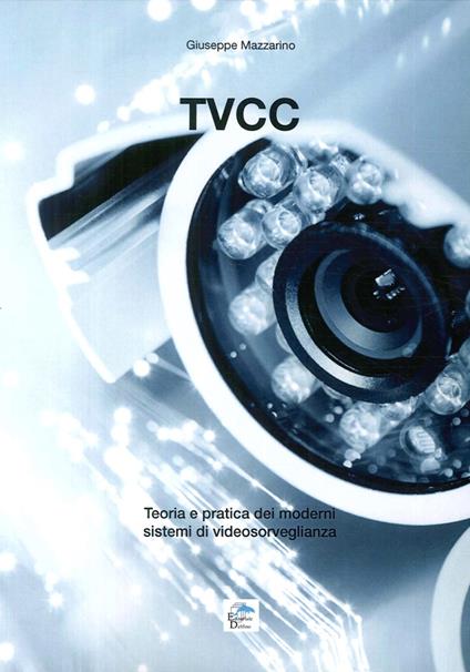 Tvcc. Teoria e pratica dei moderni sistemi di videosorveglianza - Giuseppe Mazzarino - copertina