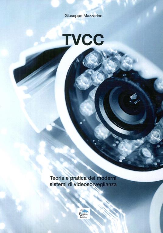 Tvcc. Teoria e pratica dei moderni sistemi di videosorveglianza - Giuseppe Mazzarino - copertina