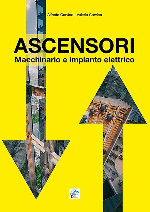 Ascensori. Macchinario e impianto elettrico - Alfredo Corvino,Valerio Corvino - copertina
