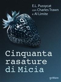 Cinquanta rasature di micia - Al Limite,E. L. Pussycat,Charles Trawn - ebook