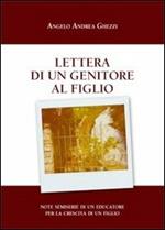 Lettera di un genitore al figlio. Note semiserie di un educatore per la crescita di un figlio