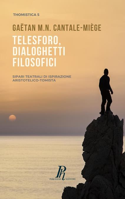 Telesforo, dialoghetti filosofici. Sipari teatrali di ispirazione Aristotelico-Tomista - Gaëtan M. N. Cantale-Miège - copertina