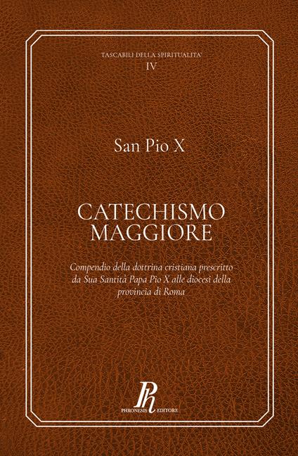 Catechismo Maggiore. Compendio della dottrina cristiana prescritto da sua santità papa Pio X alle diocesi della provincia di Roma - Pio X - copertina