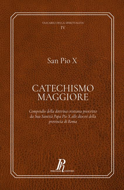 Catechismo Maggiore. Compendio della dottrina cristiana prescritto da sua santità papa Pio X alle diocesi della provincia di Roma - Pio X - copertina
