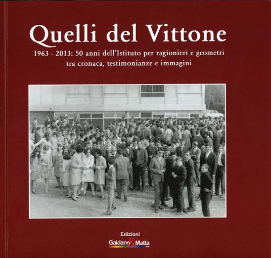 Quelli del Vittone. 1963-2013: 50 anni dell'Istituto per ragionieri e geometri, tra cronaca, testimonianze e immagini - copertina
