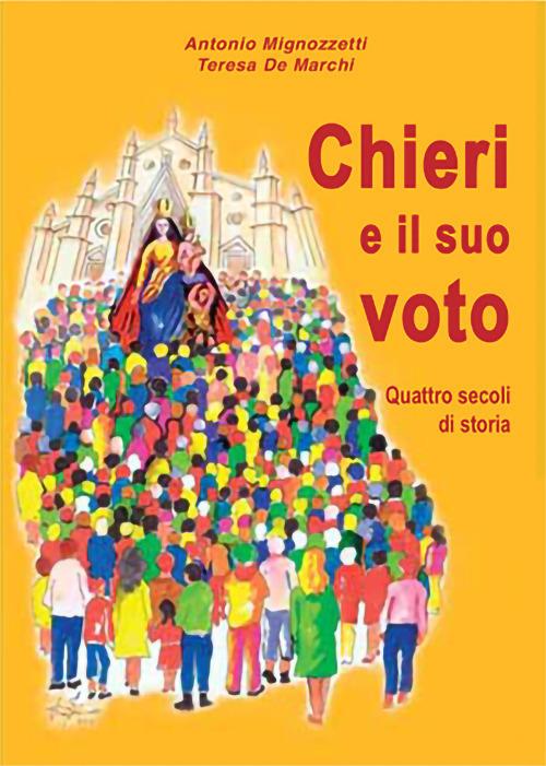 Chieri e il suo voto. Quattro secoli di storia. Ediz. illustrata - Antonio Mignozzetti,Teresa De Marchi - copertina