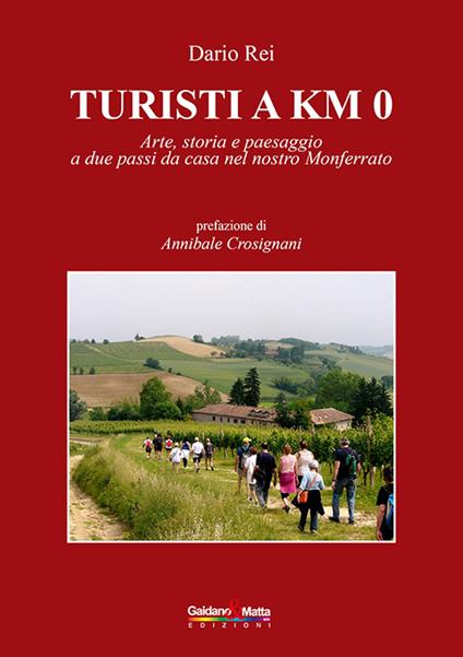 Turisti a KM 0. Arte, storia e paesaggio a due passi da casa nel nostro Monferrato - Dario Rei - copertina
