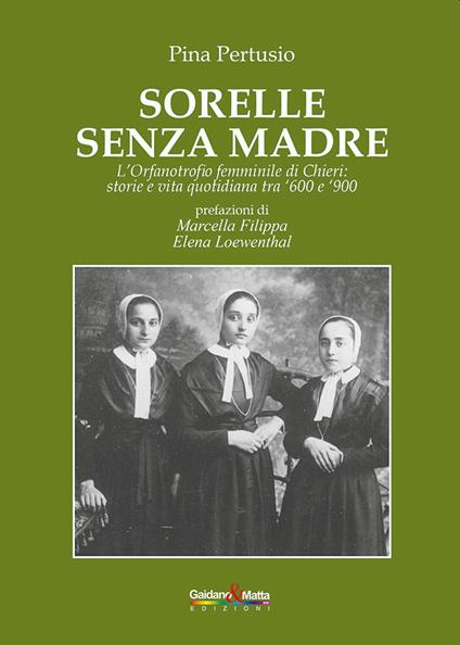Sorelle senza madre. L'orfanotrofio femminile di Chieri: storia e vita quotidiana tra '600 e '900 - Pina Pertusio - copertina