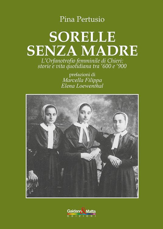 Sorelle senza madre. L'orfanotrofio femminile di Chieri: storia e vita quotidiana tra '600 e '900 - Pina Pertusio - copertina
