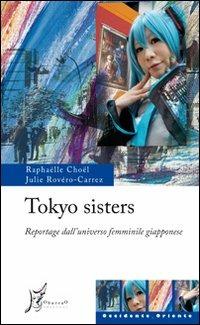 Tokyo sisters. Reportage dall'universo femminile giapponese - Julie Rovéro-Carrez,Raphaëlle Choël - copertina