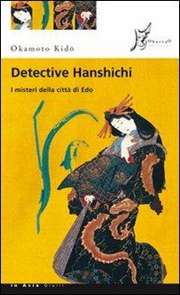 Detective Hanshichi. I misteri della città di Edo. Vol. 1 - Okamoto Kido - copertina