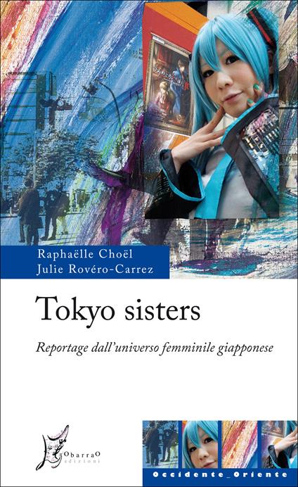Tokyo sisters. Reportage dall'universo femminile giapponese - Raphaëlle Choël,Julie Rovéro-Carrez,Giusi Valent - ebook