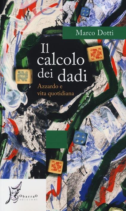 Il calcolo dei dadi. Azzardo e vita quotidiana - Marco Dotti - copertina