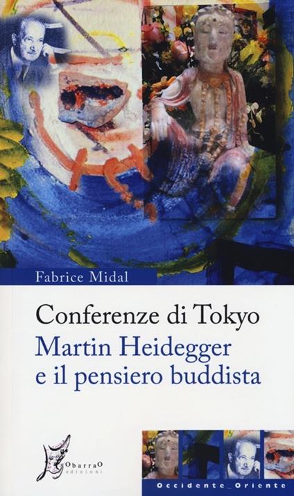 Conferenze di Tokyo. Martin Heidegger e il pensiero buddista - Fabrice Midal - copertina