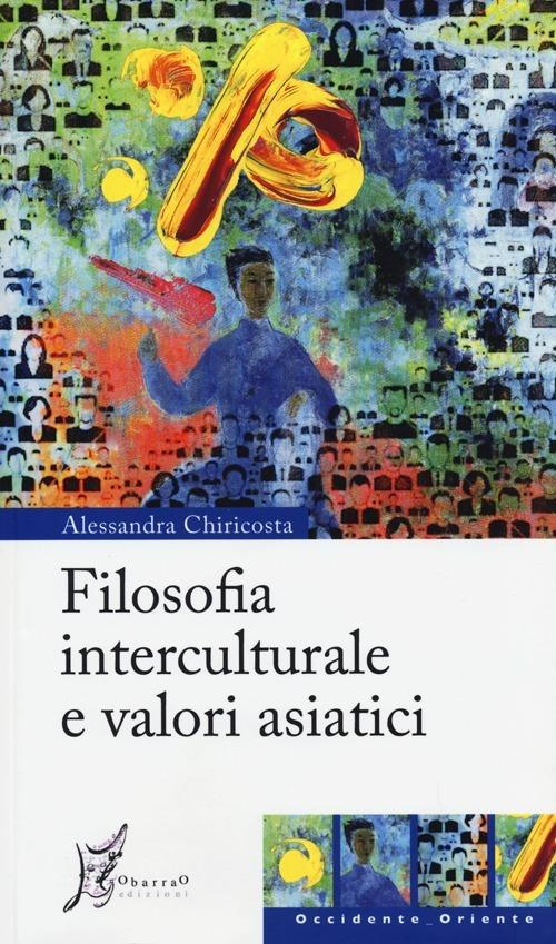 Filosofia interculturale e valori asiatici - Alessandra Chiricosta - copertina