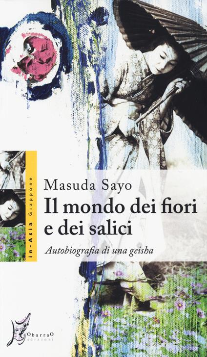 Il mondo dei fiori e dei salici. Autobiografia di una geisha - Masuda Sayo - copertina