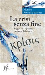 La crisi senza fine. Saggio sull'esperienza moderna del tempo