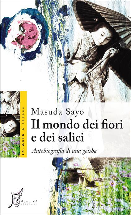 Il mondo dei fiori e dei salici. Autobiografia di una geisha - Masuda Sayo,Silvia Taddei - ebook