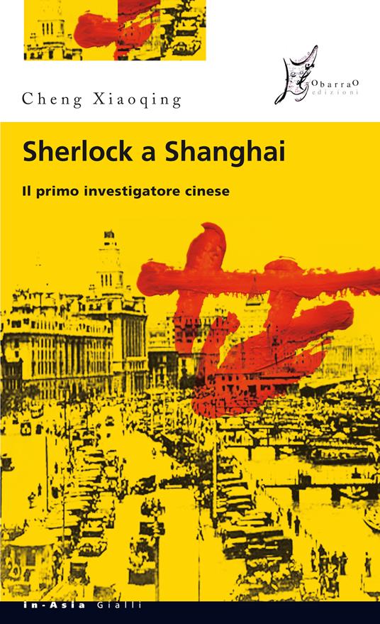 Sherlock a Shanghai. Il primo investigatore cinese - Xiaoqing Cheng,Adriana Crespi - ebook