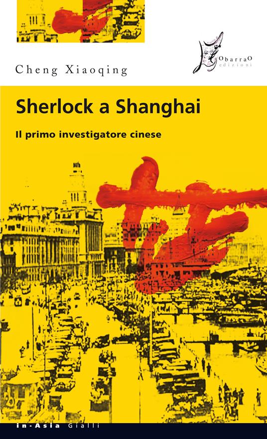 Sherlock a Shanghai. Il primo investigatore cinese - Xiaoqing Cheng,Adriana Crespi - ebook