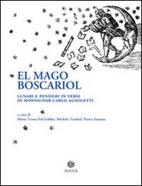 Mago Boscariol. Lunari e pensieri in versi di monsignor Carlo Agnoletto (El) - copertina
