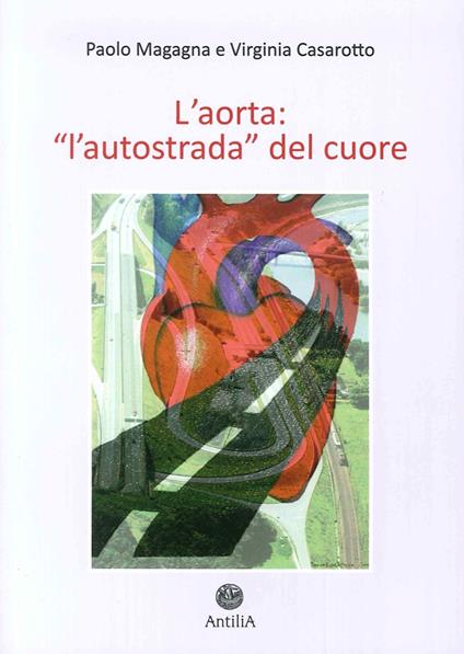 L' aorta. «L'autostrada del cuore». Vol. 1: Aorta toracica. - Paolo Magagna,Virginia Casarotto - copertina
