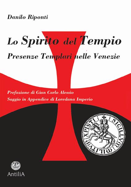 Lo Spirito del Tempio. Presenze templari nelle Venezie - Danilo Riponti - copertina