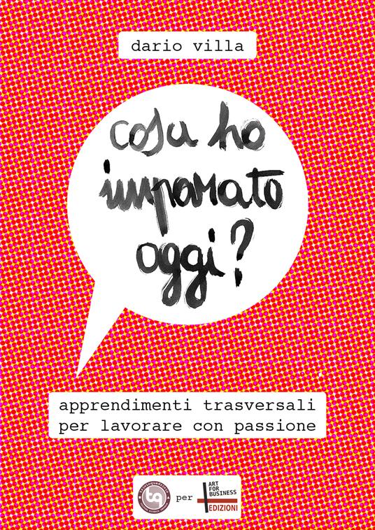 Cosa ho imparato oggi? Apprendimenti trasversali per lavorare con passione - Dario Villa - ebook