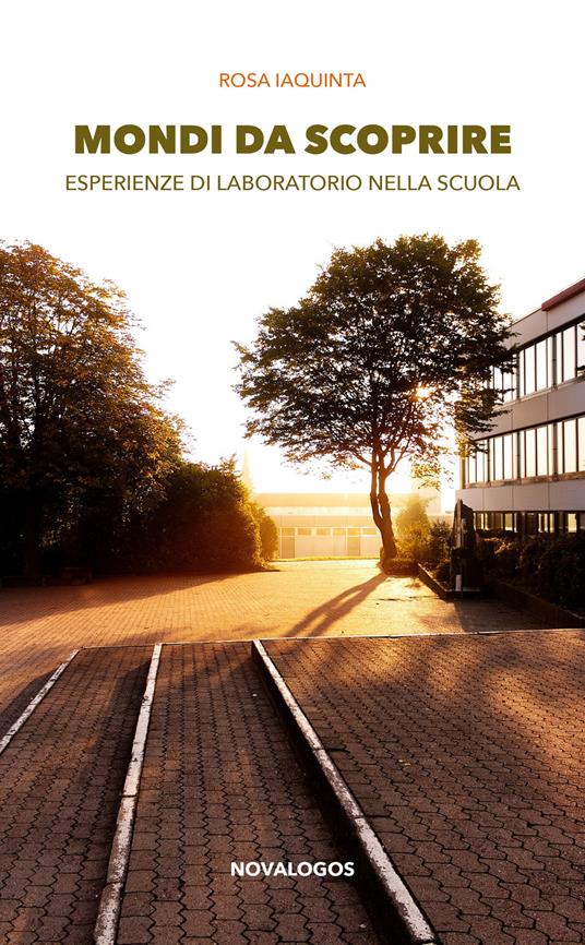 Mondi da scoprire. Esperienze di laboratorio nella scuola - Rosa Iaquinta - copertina
