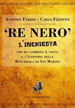 «Re Nero». L'inchiesta che ha cambiato il volto e l'economia della Repubblica Di San Marino