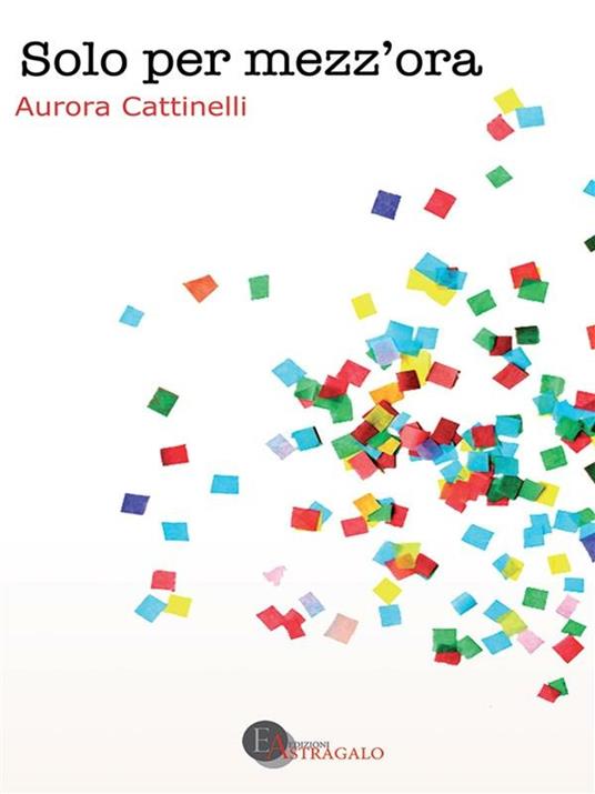 Solo per mezz'ora - Aurora Cattinelli,L. D'Amelio - ebook