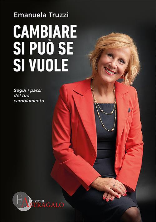 Cambiare si può se si vuole. Segui i passi del tuo cambiamento - Emanuela Truzzi - copertina