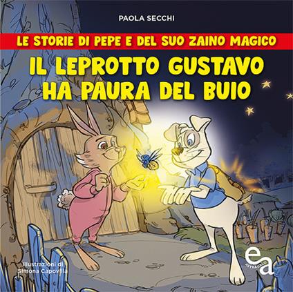 Il leprotto Gustavo ha paura del buio. Le storie di Pepe e del suo zaino magico - Paola Secchi - copertina