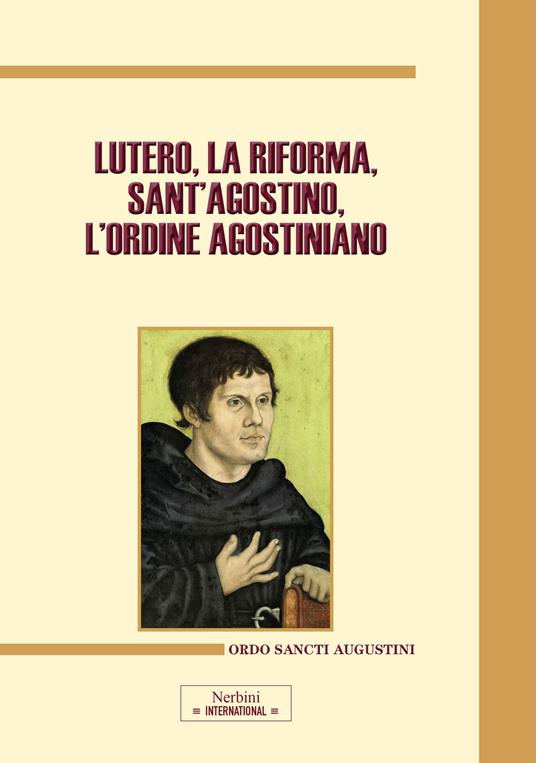 Lutero, la Riforma, sant'Agostino, l'ordine agostiniano. Atti del Congresso internazionale (Roma, 9-11 novembre 2017) - copertina